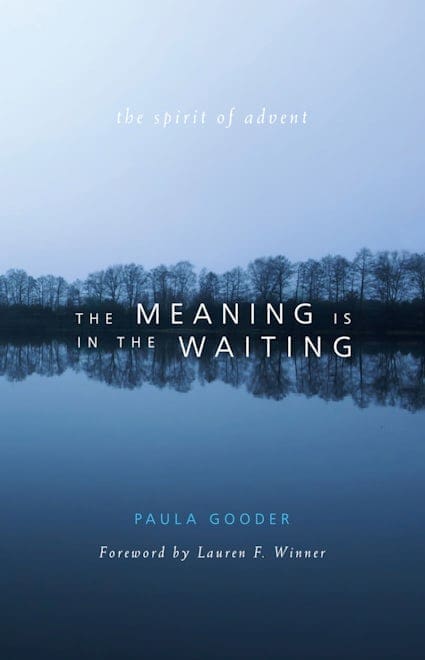 The Meaning is in the Waiting The Spirit of Advent By (author) Paula Gooder