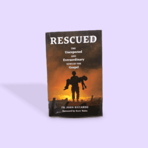 Rescued, The Unexpected and Extraordinary News of the Gospel