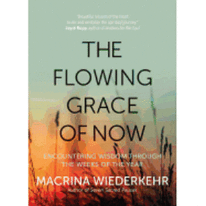 The Flowing Grace of Now: Encountering Wisdom Through the Weeks of the Year