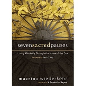 Seven Sacred Pauses: Living Mindfully Through the Hours of the Day