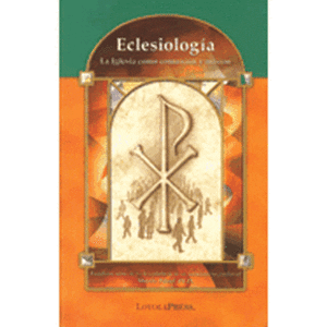 Eclesiologia: La Iglesia Como Communion y Mision ( Fundamentos de La Fe Catolica )