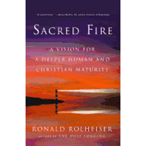 Sacred Fire: A Vision for a Deeper Human and Christian Maturity