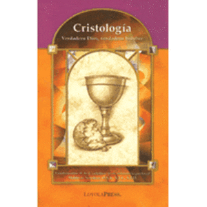 Cristologia Verdadero Dios, verdadero hombre