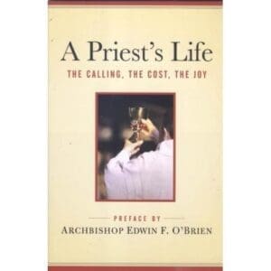 A Priest's Life: The Calling, The Cost, The Joy