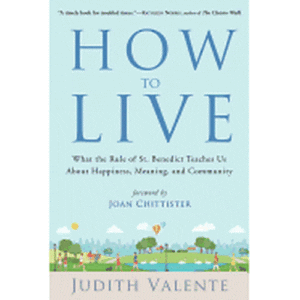 How to Live: What the Rule of St. Benedict Teaches Us about Happiness, Meaning, and Community