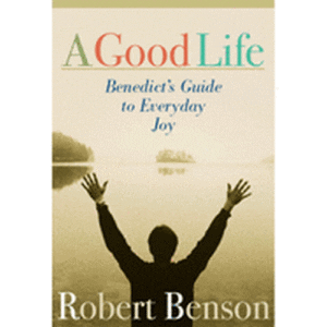 A Good Life: Benedict's Guide to Everyday Joy